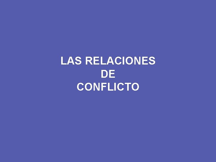 LAS RELACIONES DE CONFLICTO 