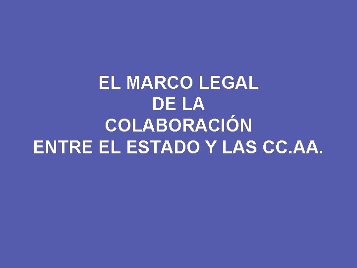 EL MARCO LEGAL DE LA COLABORACIÓN ENTRE EL ESTADO Y LAS CC. AA. 