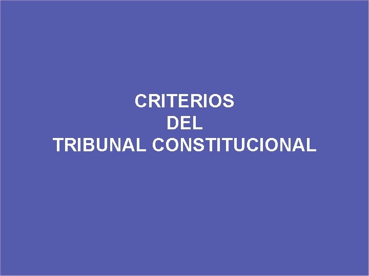 CRITERIOS DEL TRIBUNAL CONSTITUCIONAL 