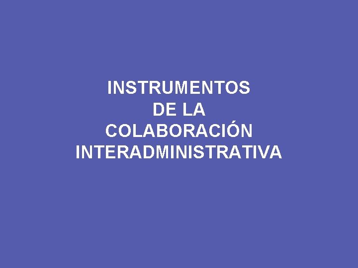 INSTRUMENTOS DE LA COLABORACIÓN INTERADMINISTRATIVA 