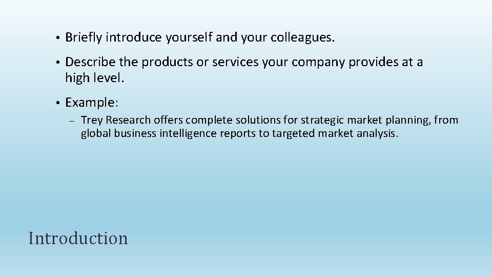  • Briefly introduce yourself and your colleagues. • Describe the products or services