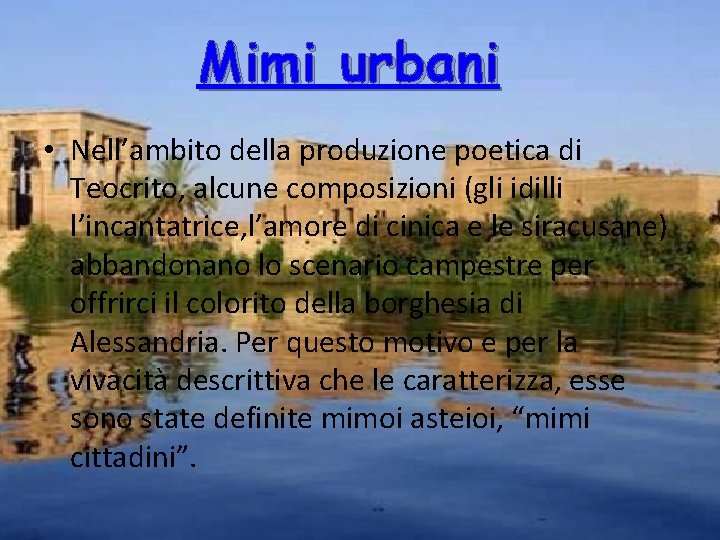 Mimi urbani • Nell’ambito della produzione poetica di Teocrito, alcune composizioni (gli idilli l’incantatrice,