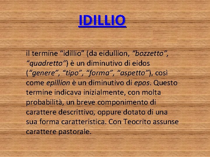 IDILLIO il termine “idillio” (da eidullion, “bozzetto”, “quadretto”) è un diminutivo di eidos (“genere”,