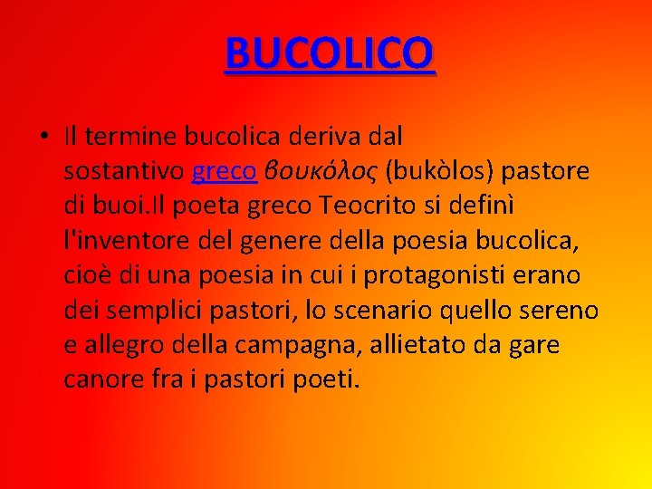 BUCOLICO • Il termine bucolica deriva dal sostantivo greco βουκόλος (bukòlos) pastore di buoi.