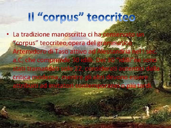  • La tradizione manoscritta ci ha conservato un “corpus” teocriteo, opera del grammatico