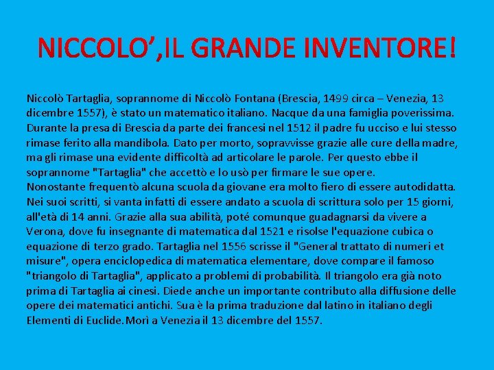 Niccolò Tartaglia, soprannome di Niccolò Fontana (Brescia, 1499 circa – Venezia, 13 dicembre 1557),