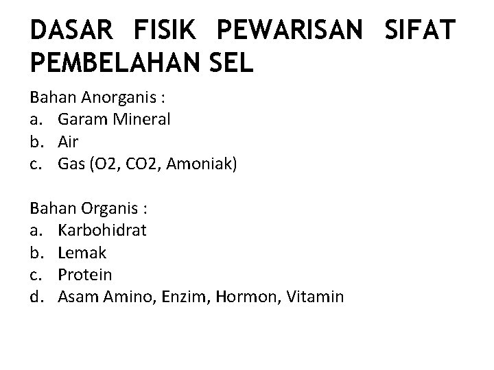 DASAR FISIK PEWARISAN SIFAT PEMBELAHAN SEL Bahan Anorganis : a. Garam Mineral b. Air