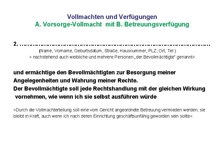 Vollmachten und Verfügungen A. Vorsorge-Vollmacht mit B. Betreuungsverfügung 2. …………………………………………… (Name, Vorname, Geburtsdatum, Straße,