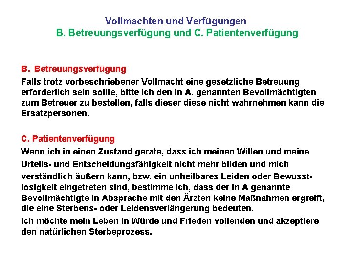 Vollmachten und Verfügungen B. Betreuungsverfügung und C. Patientenverfügung B. Betreuungsverfügung Falls trotz vorbeschriebener Vollmacht