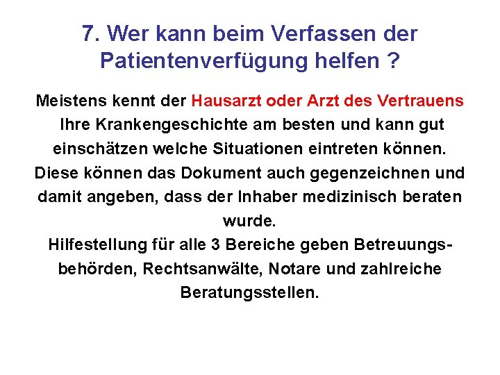 7. Wer kann beim Verfassen der Patientenverfügung helfen ? Meistens kennt der Hausarzt oder