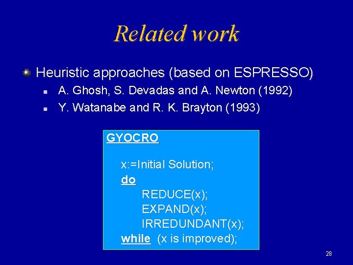 Related work Heuristic approaches (based on ESPRESSO) n n A. Ghosh, S. Devadas and