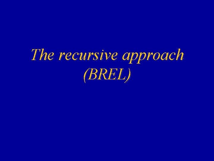 The recursive approach (BREL) 
