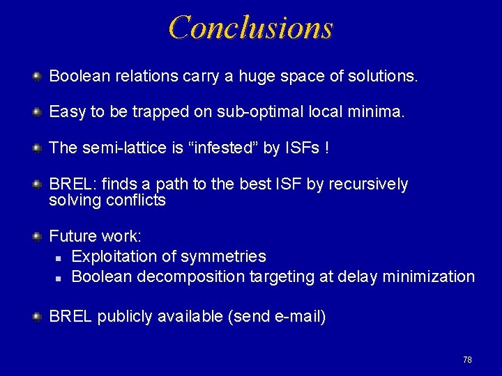Conclusions Boolean relations carry a huge space of solutions. Easy to be trapped on