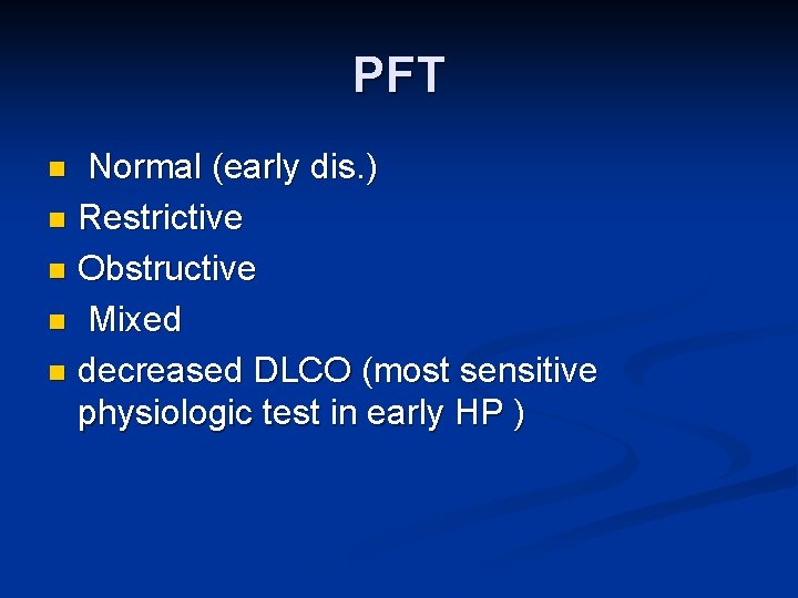 PFT Normal (early dis. ) n Restrictive n Obstructive n Mixed n decreased DLCO
