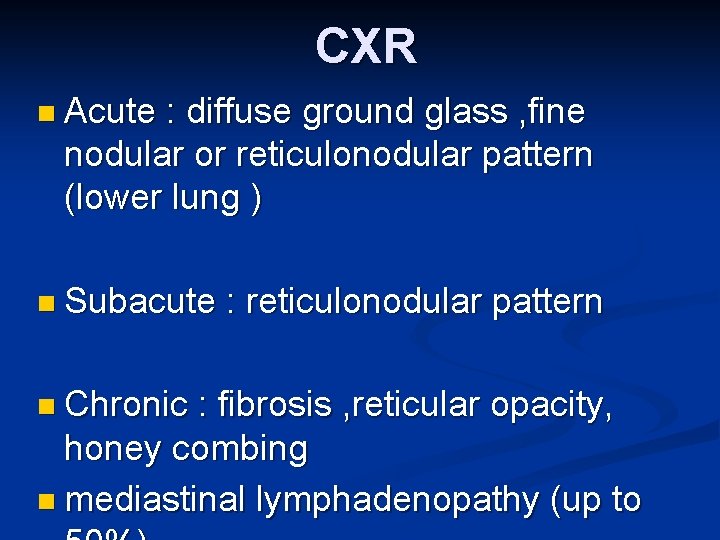 CXR n Acute : diffuse ground glass , fine nodular or reticulonodular pattern (lower