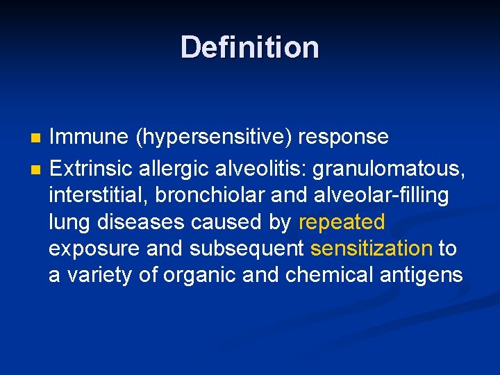 Definition n n Immune (hypersensitive) response Extrinsic allergic alveolitis: granulomatous, interstitial, bronchiolar and alveolar-filling