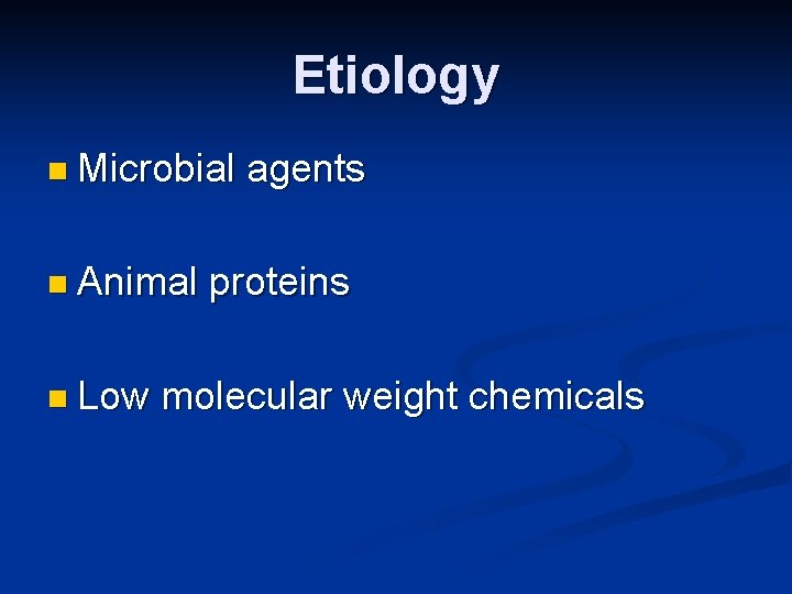 Etiology n Microbial n Animal n Low agents proteins molecular weight chemicals 