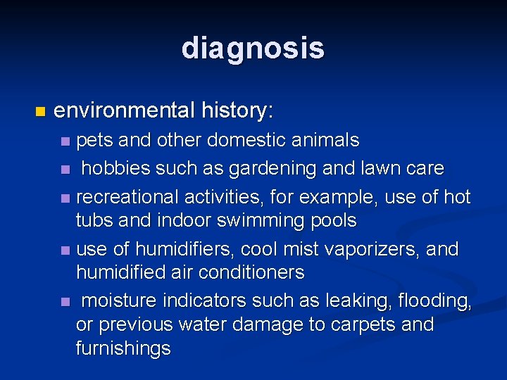 diagnosis n environmental history: pets and other domestic animals n hobbies such as gardening