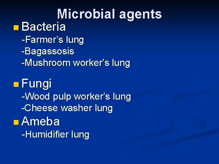 Microbial agents n Bacteria -Farmer’s lung -Bagassosis -Mushroom worker’s lung n Fungi -Wood pulp