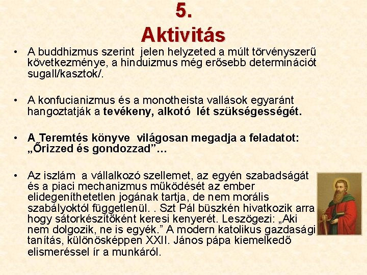 5. Aktivitás • A buddhizmus szerint jelen helyzeted a múlt törvényszerű következménye, a hinduizmus