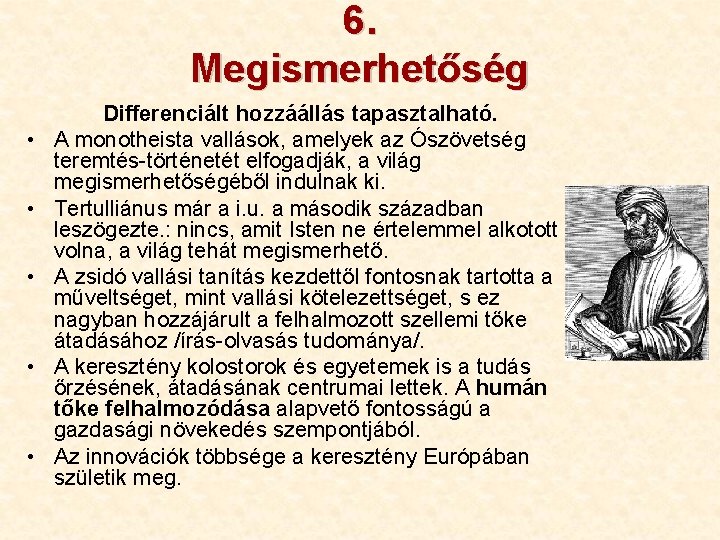 6. Megismerhetőség • • • Differenciált hozzáállás tapasztalható. A monotheista vallások, amelyek az Ószövetség