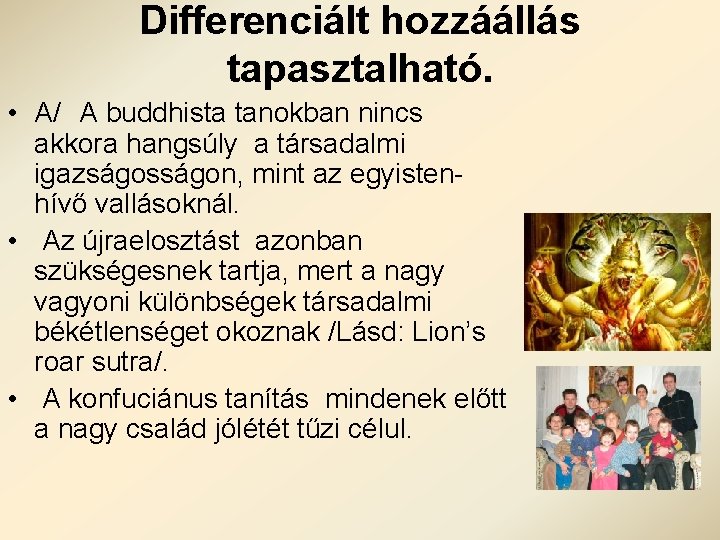 Differenciált hozzáállás tapasztalható. • A/ A buddhista tanokban nincs akkora hangsúly a társadalmi igazságosságon,