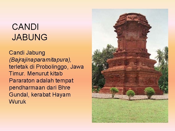 CANDI JABUNG Candi Jabung (Bajrajinaparamitapura), terletak di Probolinggo, Jawa Timur. Menurut kitab Pararaton adalah