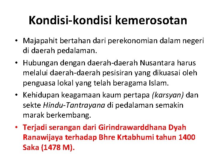 Kondisi-kondisi kemerosotan • Majapahit bertahan dari perekonomian dalam negeri di daerah pedalaman. • Hubungan