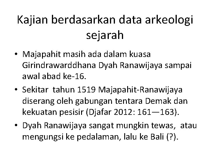 Kajian berdasarkan data arkeologi sejarah • Majapahit masih ada dalam kuasa Girindrawarddhana Dyah Ranawijaya