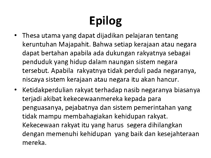 Epilog • Thesa utama yang dapat dijadikan pelajaran tentang keruntuhan Majapahit. Bahwa setiap kerajaan
