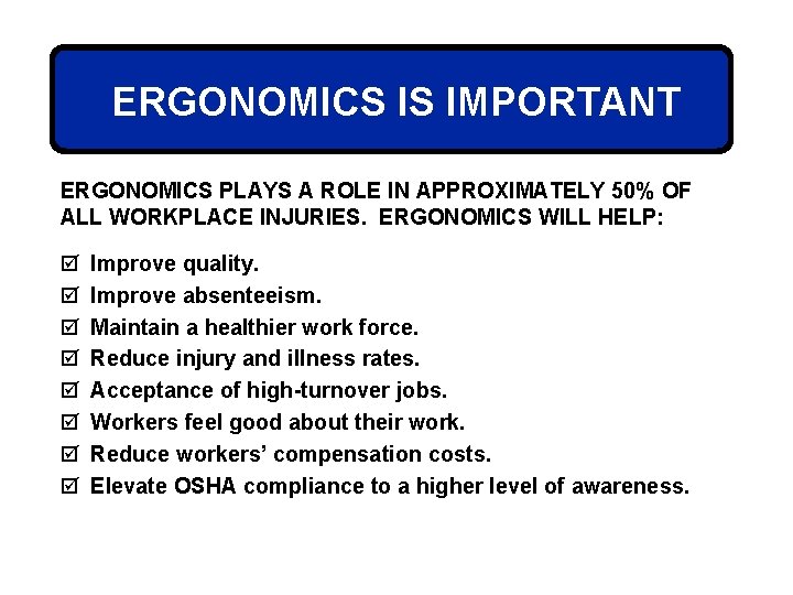 ERGONOMICS IS IMPORTANT ERGONOMICS PLAYS A ROLE IN APPROXIMATELY 50% OF ALL WORKPLACE INJURIES.