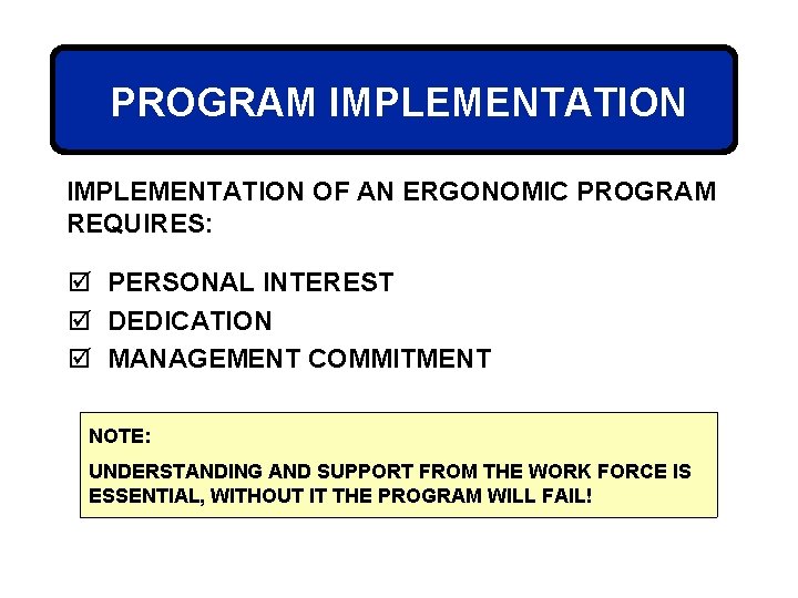 PROGRAM IMPLEMENTATION OF AN ERGONOMIC PROGRAM REQUIRES: þ PERSONAL INTEREST þ DEDICATION þ MANAGEMENT