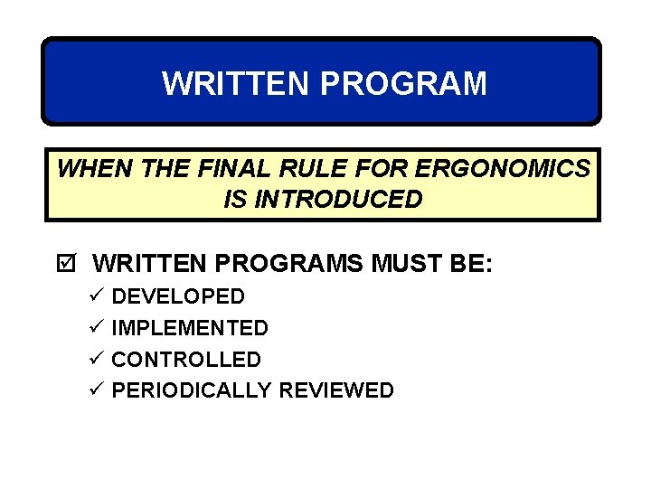 WRITTEN PROGRAM WHEN THE FINAL RULE FOR ERGONOMICS IS INTRODUCED þ WRITTEN PROGRAMS MUST