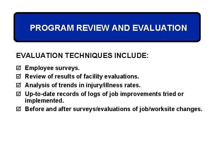 PROGRAM REVIEW AND EVALUATION TECHNIQUES INCLUDE: þ þ Employee surveys. Review of results of