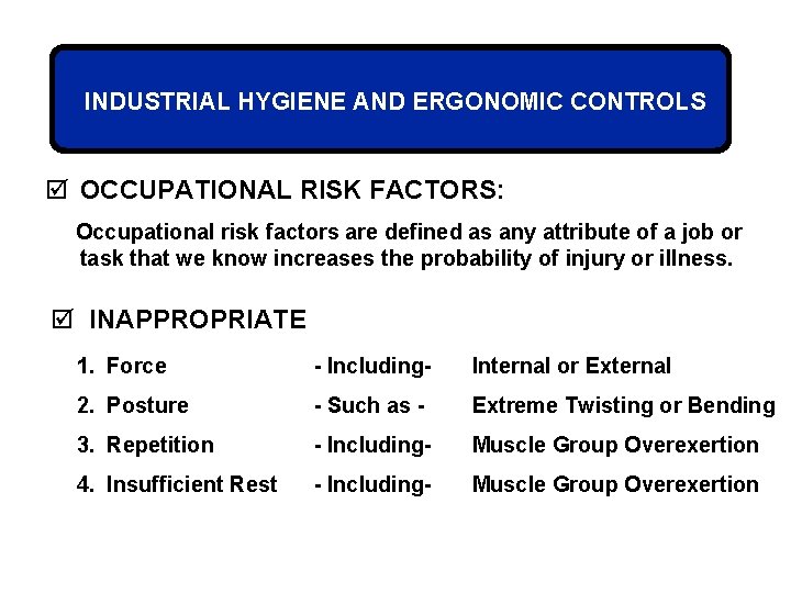 INDUSTRIAL HYGIENE AND ERGONOMIC CONTROLS þ OCCUPATIONAL RISK FACTORS: Occupational risk factors are defined