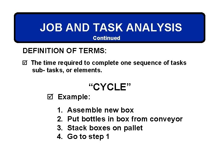 JOB AND TASK ANALYSIS Continued DEFINITION OF TERMS: þ The time required to complete