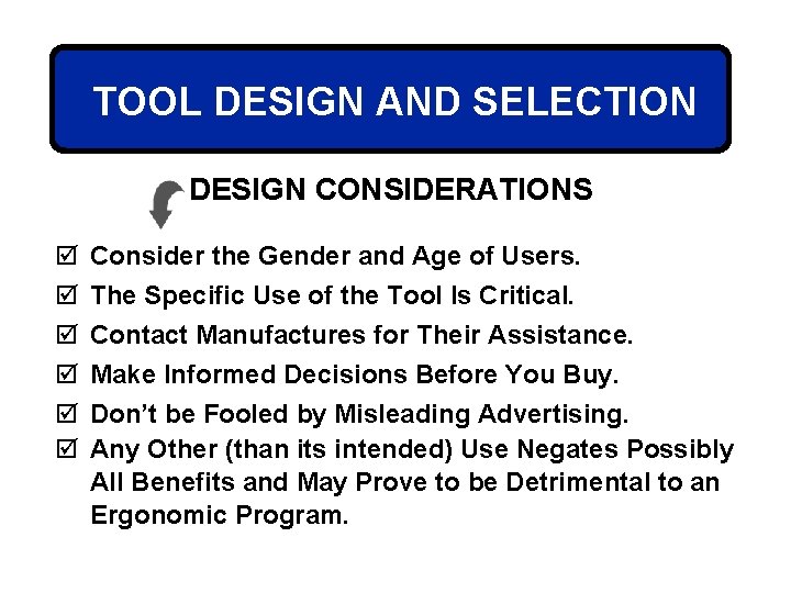 TOOL DESIGN AND SELECTION DESIGN CONSIDERATIONS þ þ þ Consider the Gender and Age