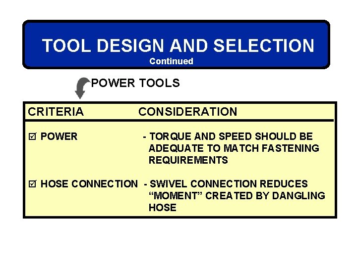 TOOL DESIGN AND SELECTION Continued POWER TOOLS CRITERIA þ POWER CONSIDERATION - TORQUE AND