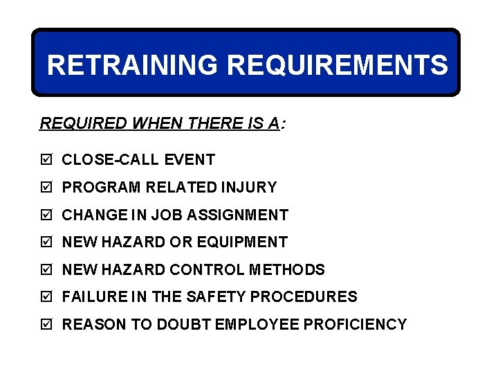 RETRAINING REQUIREMENTS REQUIRED WHEN THERE IS A: þ CLOSE-CALL EVENT þ PROGRAM RELATED INJURY