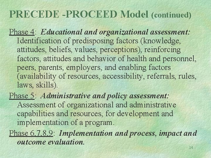PRECEDE -PROCEED Model (continued) Phase 4: Educational and organizational assessment: Identification of predisposing factors