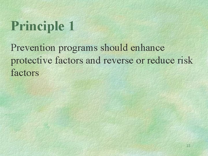 Principle 1 Prevention programs should enhance protective factors and reverse or reduce risk factors