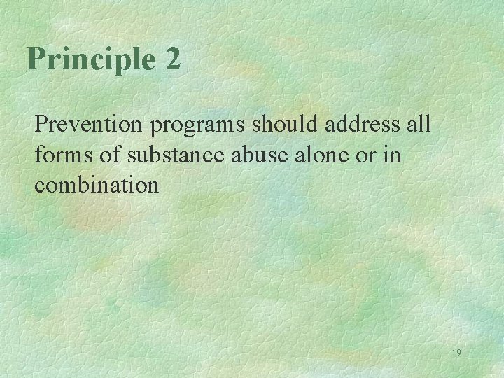 Principle 2 Prevention programs should address all forms of substance abuse alone or in