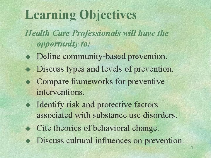 Learning Objectives Health Care Professionals will have the opportunity to: u Define community-based prevention.
