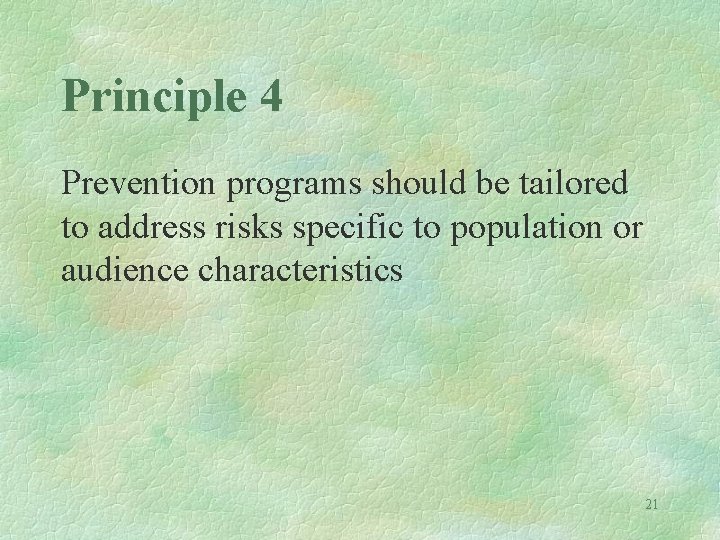 Principle 4 Prevention programs should be tailored to address risks specific to population or