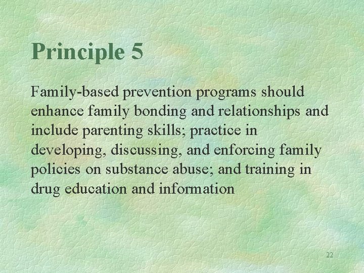 Principle 5 Family-based prevention programs should enhance family bonding and relationships and include parenting