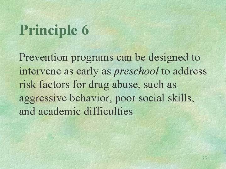 Principle 6 Prevention programs can be designed to intervene as early as preschool to