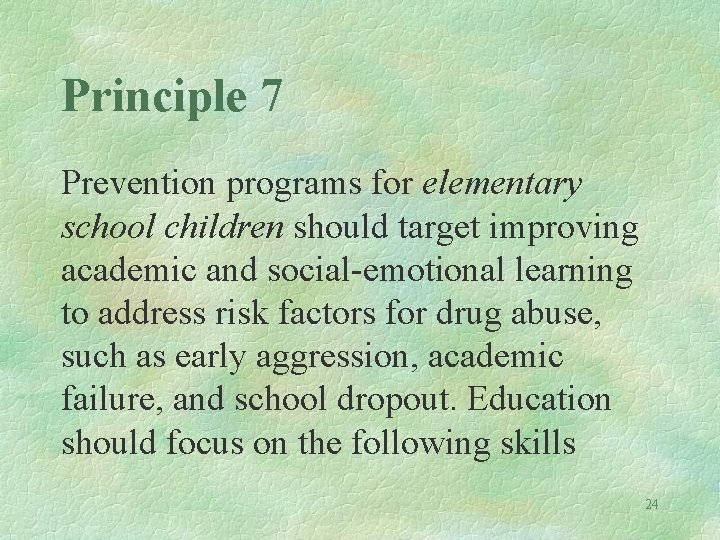 Principle 7 Prevention programs for elementary school children should target improving academic and social-emotional