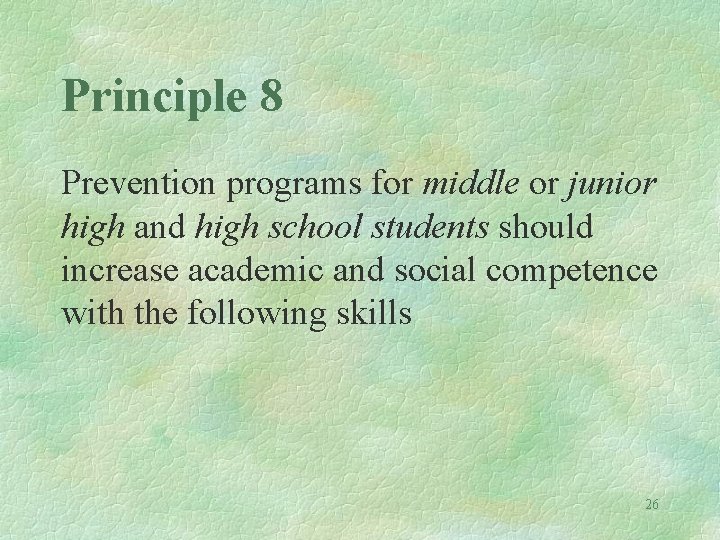 Principle 8 Prevention programs for middle or junior high and high school students should