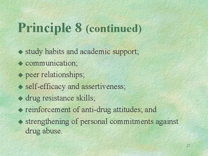 Principle 8 (continued) study habits and academic support; u communication; u peer relationships; u