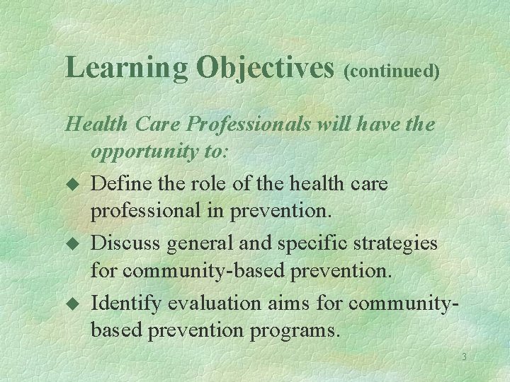 Learning Objectives (continued) Health Care Professionals will have the opportunity to: u Define the
